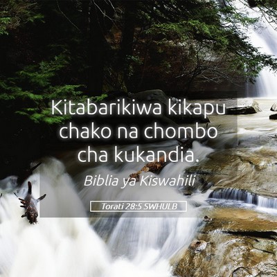 Picture 05 - Torati 28:5 SWHULB - Kitabarikiwa kikapu chako na chombo cha - Bible Verse Picture