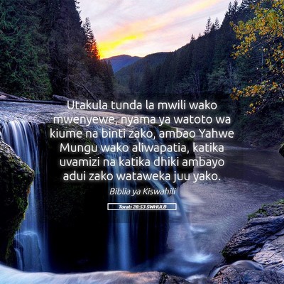 Picture 05 - Torati 28:53 SWHULB - Utakula tunda la mwili wako mwenyewe, nyama ya - Bible Verse Picture