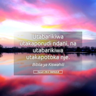 Picture 05 - Torati 28:6 SWHULB - Utabarikiwa utakaporudi ndani, na utabarikiwa - Bible Verse Picture