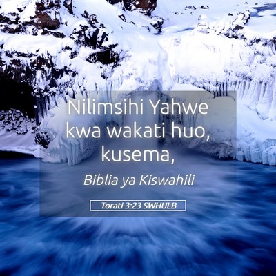 Picture 05 - Torati 3:23 SWHULB - Nilimsihi Yahwe kwa wakati huo, - Bible Verse Picture