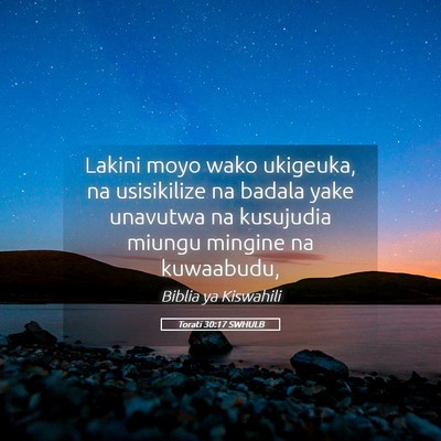 Picture 05 - Torati 30:17 SWHULB - Lakini moyo wako ukigeuka, na usisikilize na - Bible Verse Picture