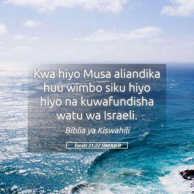 Picture 05 - Torati 31:22 SWHULB - Kwa hiyo Musa aliandika huu wimbo siku hiyo hiyo - Bible Verse Picture