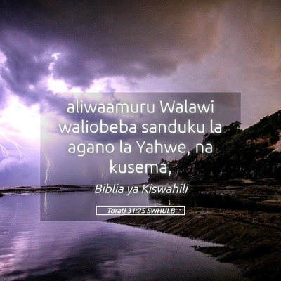 Picture 05 - Torati 31:25 SWHULB - aliwaamuru Walawi waliobeba sanduku la agano la - Bible Verse Picture