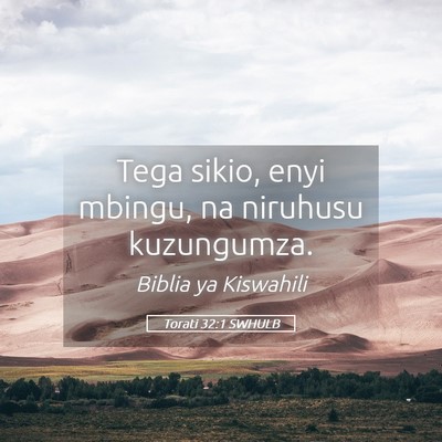 Picture 05 - Torati 32:1 SWHULB - Tega sikio, enyi mbingu, na niruhusu - Bible Verse Picture
