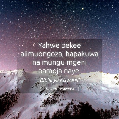 Picture 05 - Torati 32:12 SWHULB - Yahwe pekee alimuongoza, hapakuwa na mungu mgeni - Bible Verse Picture