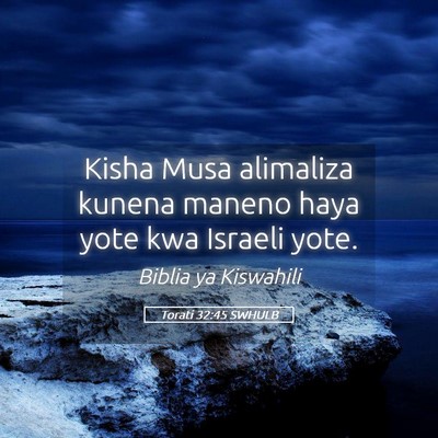 Picture 05 - Torati 32:45 SWHULB - Kisha Musa alimaliza kunena maneno haya yote kwa - Bible Verse Picture