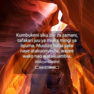 Picture 05 - Torati 32:7 SWHULB - Kumbukeni siku zile za zamani, tafakari juu ya - Bible Verse Picture