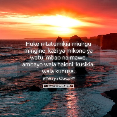 Picture 05 - Torati 4:28 SWHULB - Huko mtatumikia miungu mingine, kazi ya mikono ya - Bible Verse Picture