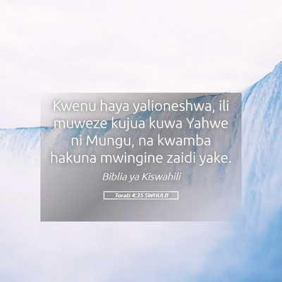 Picture 05 - Torati 4:35 SWHULB - Kwenu haya yalioneshwa, ili muweze kujua kuwa - Bible Verse Picture
