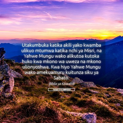 Picture 05 - Torati 5:15 SWHULB - Utakumbuka katika akili yako kwamba ulikuo mtumwa - Bible Verse Picture