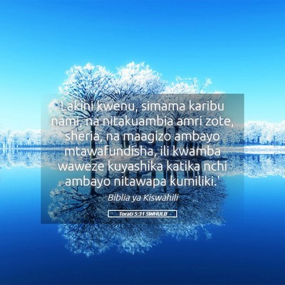 Picture 05 - Torati 5:31 SWHULB - Lakini kwenu, simama karibu nami, na nitakuambia - Bible Verse Picture
