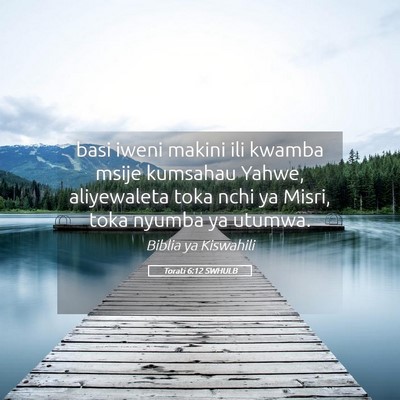 Picture 05 - Torati 6:12 SWHULB - basi iweni makini ili kwamba msije kumsahau - Bible Verse Picture