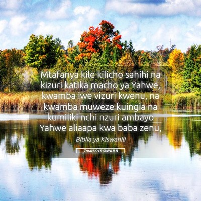 Picture 05 - Torati 6:18 SWHULB - Mtafanya kile kilicho sahihi na kizuri katika - Bible Verse Picture