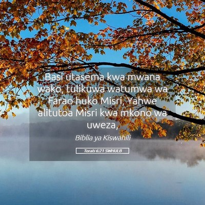 Picture 05 - Torati 6:21 SWHULB - Basi utasema kwa mwana wako, tulikuwa watumwa wa - Bible Verse Picture