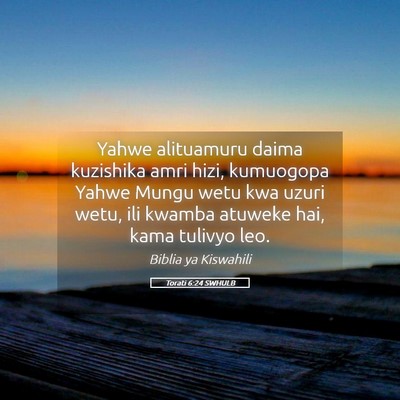Picture 05 - Torati 6:24 SWHULB - Yahwe alituamuru daima kuzishika amri hizi, - Bible Verse Picture
