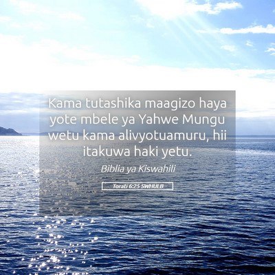 Picture 05 - Torati 6:25 SWHULB - Kama tutashika maagizo haya yote mbele ya Yahwe - Bible Verse Picture