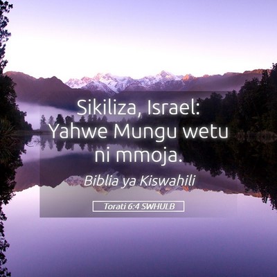 Picture 05 - Torati 6:4 SWHULB - Sikiliza, Israel: Yahwe Mungu wetu ni - Bible Verse Picture