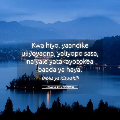 Picture 05 - Ufunuo 1:19 SWHULB - Kwa hiyo, yaandike uliyoyaona, yaliyopo sasa, na - Bible Verse Picture