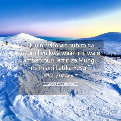 Picture 05 - Ufunuo 14:12 SWHULB - Huu ni wito wa subira na uvumilivu kwa waamini, - Bible Verse Picture