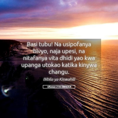 Picture 05 - Ufunuo 2:16 SWHULB - Basi tubu! Na usipofanya hivyo, naja upesi, na - Bible Verse Picture