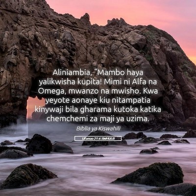 Picture 05 - Ufunuo 21:6 SWHULB - Aliniambia, “Mambo haya yalikwisha kupita! Mimi - Bible Verse Picture