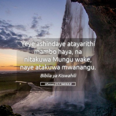 Picture 05 - Ufunuo 21:7 SWHULB - Yeye ashindaye atayarithi mambo haya, na nitakuwa - Bible Verse Picture