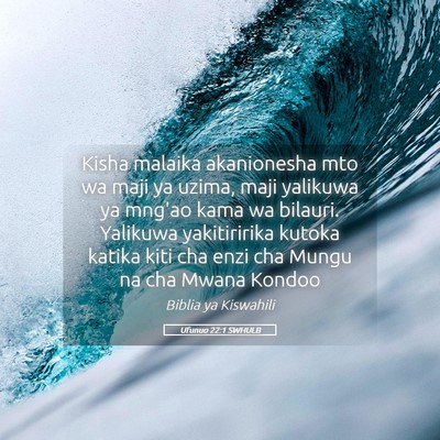 Picture 05 - Ufunuo 22:1 SWHULB - Kisha malaika akanionesha mto wa maji ya uzima, - Bible Verse Picture