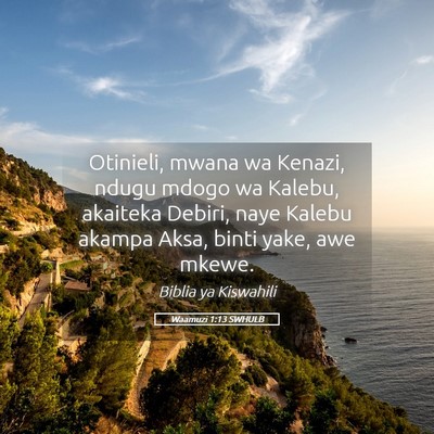 Picture 05 - Waamuzi 1:13 SWHULB - Otinieli, mwana wa Kenazi, ndugu mdogo wa Kalebu, - Bible Verse Picture