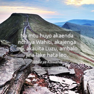 Picture 05 - Waamuzi 1:26 SWHULB - Na mtu huyo akaenda nchi ya Wahiti, akajenga mji, - Bible Verse Picture