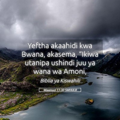 Picture 05 - Waamuzi 11:30 SWHULB - Yeftha akaahidi kwa Bwana, akasema, “Ikiwa - Bible Verse Picture
