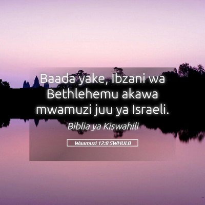 Picture 05 - Waamuzi 12:8 SWHULB - Baada yake, Ibzani wa Bethlehemu akawa mwamuzi - Bible Verse Picture