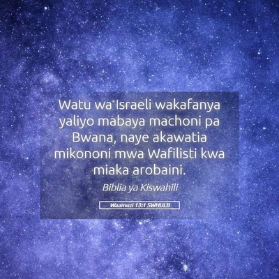 Picture 05 - Waamuzi 13:1 SWHULB - Watu wa Israeli wakafanya yaliyo mabaya machoni - Bible Verse Picture