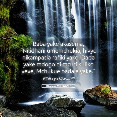 Picture 05 - Waamuzi 15:2 SWHULB - Baba yake akasema, “Nilidhani umemchukia, hivyo - Bible Verse Picture
