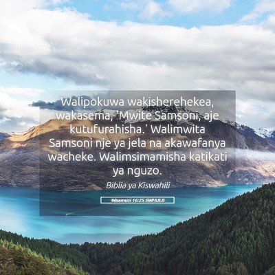 Picture 05 - Waamuzi 16:25 SWHULB - Walipokuwa wakisherehekea, wakasema, 'Mwite - Bible Verse Picture