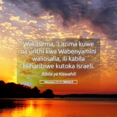 Picture 05 - Waamuzi 21:17 SWHULB - Wakasema, 'Lazima kuwe na urithi kwa Wabenyamini - Bible Verse Picture