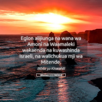 Picture 05 - Waamuzi 3:13 SWHULB - Eglon alijiunga na wana wa Amoni na Waamaleki - Bible Verse Picture