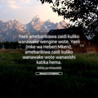 Picture 05 - Waamuzi 5:24 SWHULB - Yaeli amebarikiawa zaidi kuliko wanawake wengine - Bible Verse Picture