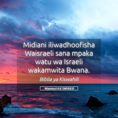 Picture 05 - Waamuzi 6:6 SWHULB - Midiani iliwadhoofisha Waisraeli sana mpaka watu - Bible Verse Picture