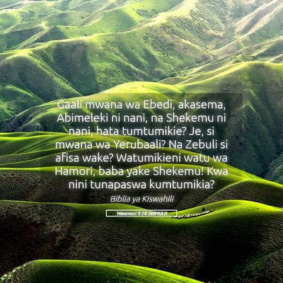 Picture 05 - Waamuzi 9:28 SWHULB - Gaali mwana wa Ebedi, akasema, Abimeleki ni nani, - Bible Verse Picture