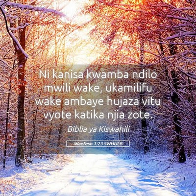 Picture 05 - Waefeso 1:23 SWHULB - Ni kanisa kwamba ndilo mwili wake, ukamilifu wake - Bible Verse Picture
