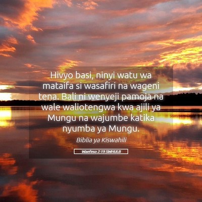 Picture 05 - Waefeso 2:19 SWHULB - Hivyo basi, ninyi watu wa mataifa si wasafiri na - Bible Verse Picture