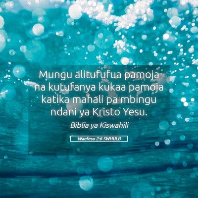 Picture 05 - Waefeso 2:6 SWHULB - Mungu alitufufua pamoja na kutufanya kukaa pamoja - Bible Verse Picture