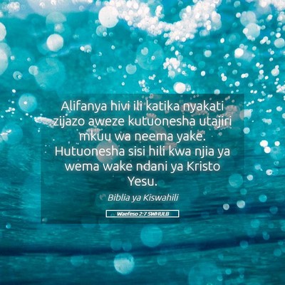 Picture 05 - Waefeso 2:7 SWHULB - Alifanya hivi ili katika nyakati zijazo aweze - Bible Verse Picture