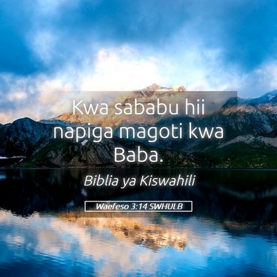 Picture 05 - Waefeso 3:14 SWHULB - Kwa sababu hii napiga magoti kwa - Bible Verse Picture