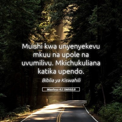 Picture 05 - Waefeso 4:2 SWHULB - Muishi kwa unyenyekevu mkuu na upole na - Bible Verse Picture