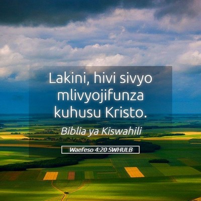 Picture 05 - Waefeso 4:20 SWHULB - Lakini, hivi sivyo mlivyojifunza kuhusu - Bible Verse Picture