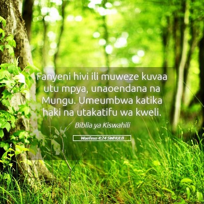 Picture 05 - Waefeso 4:24 SWHULB - Fanyeni hivi ili muweze kuvaa utu mpya, - Bible Verse Picture