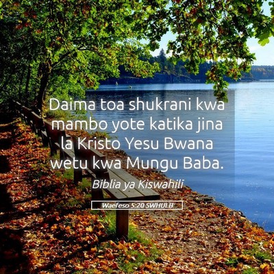 Picture 05 - Waefeso 5:20 SWHULB - Daima toa shukrani kwa mambo yote katika jina la - Bible Verse Picture