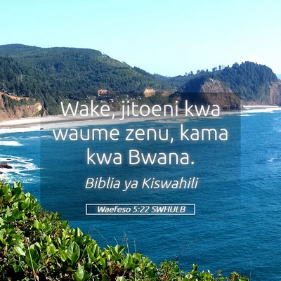 Picture 05 - Waefeso 5:22 SWHULB - Wake, jitoeni kwa waume zenu, kama kwa - Bible Verse Picture