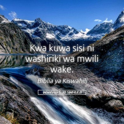 Picture 05 - Waefeso 5:30 SWHULB - Kwa kuwa sisi ni washiriki wa mwili - Bible Verse Picture